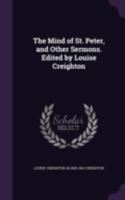 The Mind of St. Peter, and Other Sermons. Edited by Louise Creighton 0548599505 Book Cover