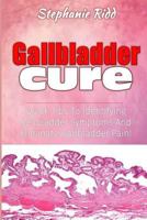 Gallbladder Cure: Quick Tips to Identifying Gallbladder Symptoms and Eliminate Gallbladder Pain! 1534976833 Book Cover