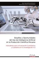 Desafíos y Oportunidades del Uso de Inteligencia Artificial en la Producción Científica Peruana: Indicadores para la Evaluación Cuantitativa y Cualitativa en la Investigación 4.0 (Spanish Edition) 9999327966 Book Cover