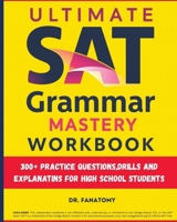 Ultimate SAT Grammar Mastery Workbook: 300+ Practice Questions, Drills And Explanations For High School Students 1764350960 Book Cover