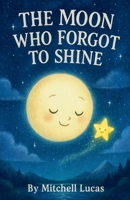 The Moon Who Forgot To Shine B0FZ5BDP6J Book Cover