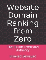 Website Domain Ranking from Zero: That Builds Traffic and Authority B0GKXY3XJ4 Book Cover