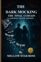 The Dark Mocking: The Final Curtain Series 3 B0GC763T4S Book Cover