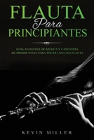 FLAUTA PARA PRINCIPIANTES: Guía avanzada de música y canciones de primer nivel para tocar con una flauta B097CDDCZ3 Book Cover