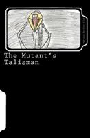 The Mutant's Talisman 1449912524 Book Cover