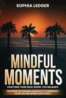 Mindful Moments: Crafting Your Ideal Work-Life Balance B0FSBKPRYY Book Cover