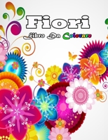 fiori libro da colorare: Fiori Libro da Colorare per Anziani: Album con Motivi Floreali - Album da Colorare per Adulti e Anziani - 50 Pagine da Colorare per il Riposo e il ... - Colorazione creative,  B08W3VZ69Q Book Cover
