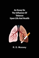 An Essay on the Influence of Tobacco upon Life and Health 9354943659 Book Cover