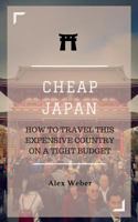 Cheap Japan: How to Travel This Expensive Country on a Tight Budget 1530349397 Book Cover