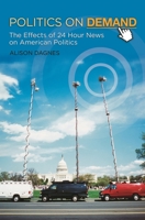 Politics on Demand: The Effects of 24-Hour News on American Politics (New Directions in Media) 0313382786 Book Cover