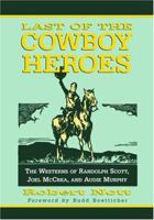 Last of the Cowboy Heroes: The Westerns of Randolph Scott, Joel McCrea, and Audie Murphy 078640762X Book Cover