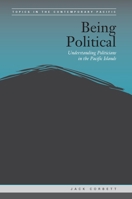 Being Political: Leadership and Democracy in the Pacific Islands 0824841026 Book Cover