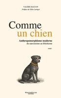 COMME UN CHIEN: Anthropomorphisme moderne : du narcissisme au fétichisme (French Edition) 298141366X Book Cover