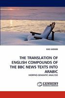 The Translation of English Compounds of the BBC News Texts Into Arabic 3844317511 Book Cover