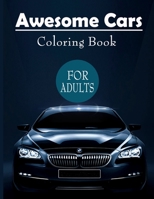 Awesome Cars Coloring Book For Adults: Amazing Sport and Super cars Designs for Adults. Adult Car Coloring Book with Fun, Easy, and Relaxing Coloring Pages 1707979871 Book Cover