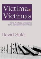 Víctima de víctimas: Theory, Practice, and Application of Family Constellations 1496401816 Book Cover