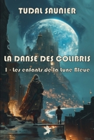 La danse des colibris: Tome 1 - Les enfants de la Lune Bleue (French Edition) 2959202600 Book Cover