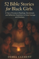 52 Bible Stories for Black Girls: A Year of Scripture Readings, Devotionals, and Reflection Questions to Grow Courage and Kindness B0FMS4RS6H Book Cover