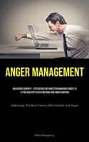 Anger Management: Unlocking Serenity - Efficacious Methods For Managing Anger To Attain Mastery Over Emotions And Anger Control (Addressing The Root Factors Of Irritability And Anger) 1835731058 Book Cover