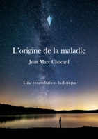 Une consultation holistique: L'origine de la maladie, Tome 3 9523906194 Book Cover