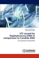 UTI caused by Staphylococcus DNA in comparison to Candida DNA: UTI caused by microbial DNA 3848448130 Book Cover