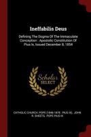 Ineffabilis Deus: Defining the Dogma of the Immaculate Conception: Apostolic Constitution of Pius IX, Issued December 8, 1854 0343420406 Book Cover
