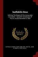 Ineffabilis Deus: Defining the Dogma of the Immaculate Conception: Apostolic Constitution of Pius IX, Issued December 8, 1854 0353472824 Book Cover