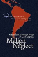 Malign Neglect: Misguided Us Foreign Policy in Latin America 0982294786 Book Cover