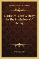 Masks or Faces? A Study in the Psychology of Acting 1015516785 Book Cover