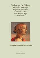 Galburge de Mison PRINCESSE D'ORANGE Seigneure de Serres Dame de Lachau et le Moyen-Age m?ridional B079P9BWKG Book Cover