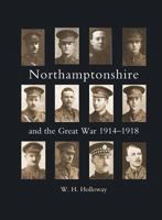 NORTHAMPTONSHIRE AND THE GREAT WAR 1847348084 Book Cover