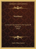 Worlebury: An Ancient Stronghold In The County Of Somerset 1120959578 Book Cover