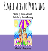 Simple Steps to Parenting: A Teacher's Perspective 1737032201 Book Cover