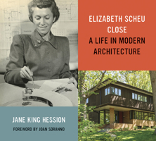 Elizabeth Scheu Close: A Life in Modern Architecture 1517908574 Book Cover