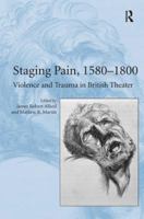 Staging Pain, 1580–1800: Violence and Trauma in British Theater 0754667588 Book Cover