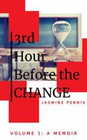 3rd Hour Before the Change : Volume 1: a Memoir 0578619741 Book Cover