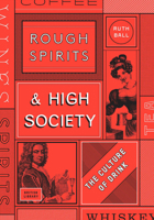 Rough Spirits & High Society: The Culture of Drink 0712352155 Book Cover