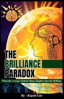 The Brilliance Paradox: When the Average Student Shines Brighter than the Brilliant B0CBR8383S Book Cover