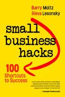 Small Business Hacks: 100 Shortcuts to Success 1628654430 Book Cover