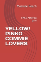 YELLOW! PINKO COMMIE LOVERS: FAKE America gain B08H6TMCC1 Book Cover