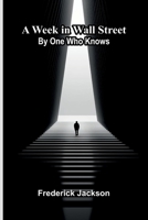 A Week In Wall Street; By One Who Knows 9366380670 Book Cover