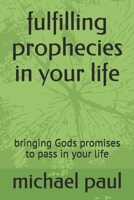 fulfilling prophecies in your life: bringing Gods promises to pass in your life 1087100755 Book Cover