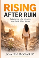 Rising After Ruin: Rebuilding Life, Identity, and Faith After Abuse B0H8F9RLZX Book Cover