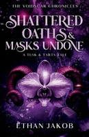 Shattered Oaths & Masks Undone: A Tusk & Tarts Tale (The Voidscar Chronicles) B0FNSTHXTD Book Cover