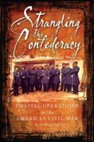 Strangling the Confederacy: Coastal Operations in the American Civil War 1612000924 Book Cover
