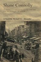 Shane Connolly: An Irishman in Nineteenth-Century New York and the Woman He Left Behind 1460204956 Book Cover