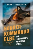 Sonderkommando Elbe: The Luftwaffe’s Kamikaze Force 1781559414 Book Cover