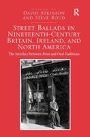 Street Ballads in Nineteenth-Century Britain, Ireland, and North America: The Interface Between Print and Oral Traditions 1138269476 Book Cover