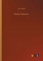 Home Pastimes: Or Tableaux Vivants (Classic Reprint) 1023038536 Book Cover
