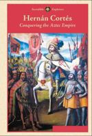 Hernan Cortes: Conquering the Aztec Empire 150260129X Book Cover